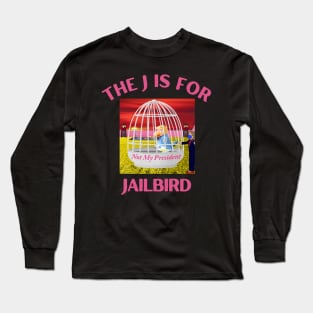 Donald J Trump Jailbird Hillary Clinton Not My President Long Sleeve T-Shirt